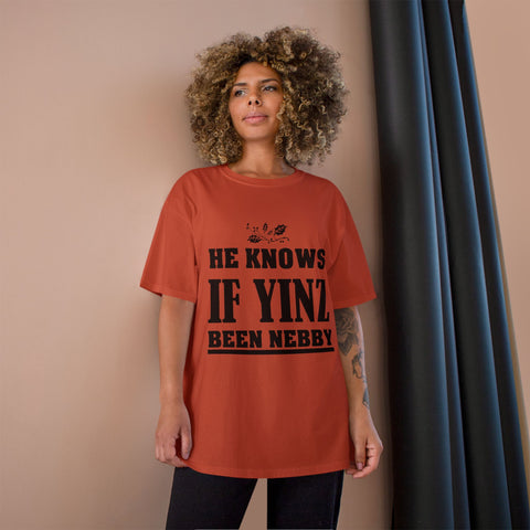 He Knows if Yinz Been Nebby - Champion T-Shirt