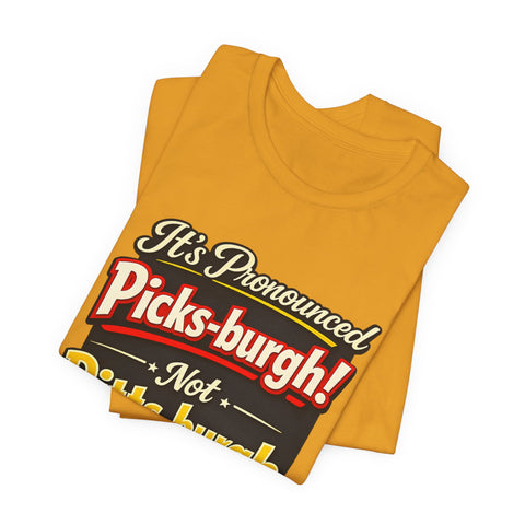 It's Pronounced Picks-burgh! Tee — Funny Pittsburgh Pride T-Shirt