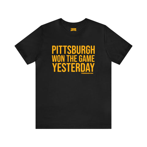 Pittsburgh Won the Game Yesterday - Short Sleeve Tee T-Shirt Printify Black S 