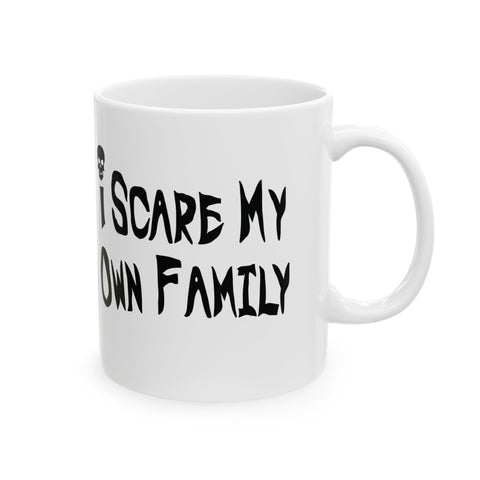 I Scare My Own Family (Pittsburgh Sarcasm Series) -  Coffee Mugs (11oz, 15oz)