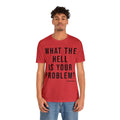 What the Hell Is Your Problem? Pittsburgh Culture T-Shirt - Short Sleeve Tee T-Shirt Printify   