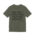 Why Can't People Mind Their Own Business? - Pittsburgh Culture T-Shirt - SHORT SLEEVE TEE T-Shirt Printify Heather Military Green XS