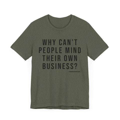 Why Can't People Mind Their Own Business? - Pittsburgh Culture T-Shirt - SHORT SLEEVE TEE T-Shirt Printify Heather Military Green XS