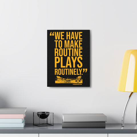 We Have To Make Routine Plays Routinely - Coach Tomlin Quote - Canvas Gallery Wrap Wall Art Canvas Printify