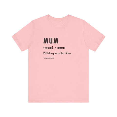 Pittsburghese Definition Series - Mum - Short Sleeve Tee