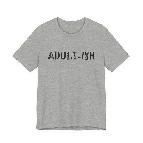 Adult-ish (Pittsburgh Sarcasm Series) - Unisex Jersey Short Sleeve Tee