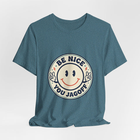 Be Nice You Jagoff Smile Badge Tee | Sarcastic Slogan Shirt