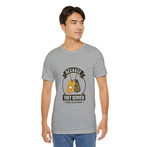Because They Served T-Shirt | Veterans Day, Military Tribute