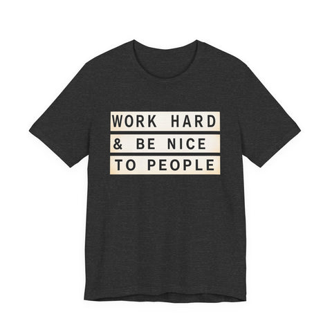 Work Hard and Be Nice to People - Unisex Jersey Short Sleeve Tee