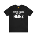 In This House We Use Heinz - Short Sleeve Tee T-Shirt Printify Black S 
