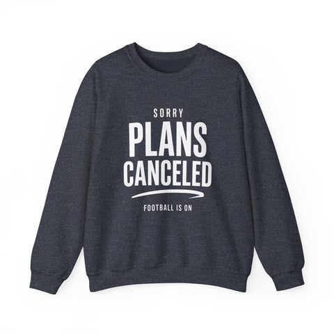 Plans Canceled Sweatshirt — "Sorry Plans Canceled, Football Is On" Crewneck
