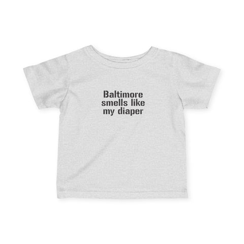 Light gray infant T-shirt with bold black 'Baltimore smells like my diaper' text, ideal for baby apparel.