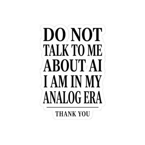 Do Not Talk To Me About AI Kiss-Cut Sticker | Anti-AI, Analog Era