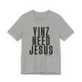 Yinz Need Jesus - Short Sleeve Tee T-Shirt Printify Athletic Heather XS 