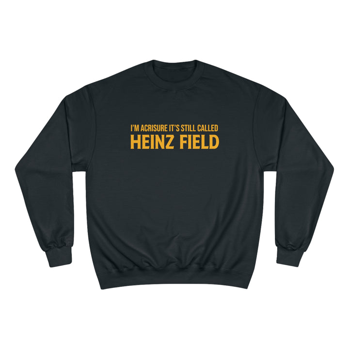 I'm Acrisure It's Still Called Heinz Field - Champion Crewneck Sweatshirt Sweatshirt Printify Black S 