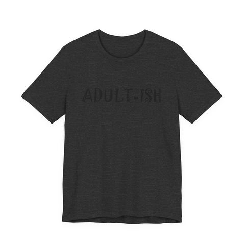 Adult-ish (Pittsburgh Sarcasm Series) - Unisex Jersey Short Sleeve Tee