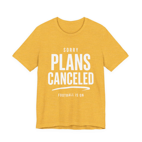 Sorry Plans Canceled Football Is On T‑Shirt