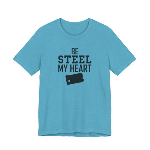 Be Steel my Heart Pittsburgh - Unisex Jersey Short Sleeve Tee