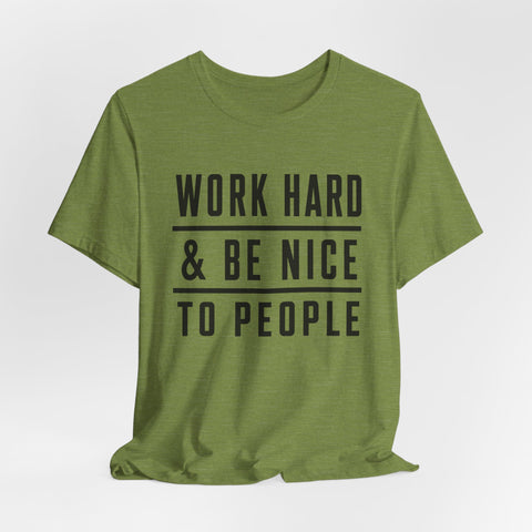 Work Hard and Be Nice to People - Unisex Jersey Short Sleeve Tee