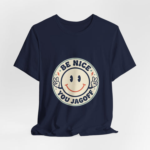 Be Nice You Jagoff Smile Badge Tee | Sarcastic Slogan Shirt