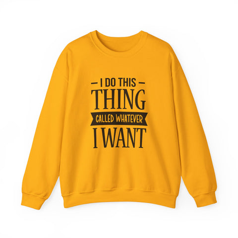 I Do Whatever I Want (Pittsburgh Sarcasm Series) - Heavy Blend™ Crewneck Sweatshirt