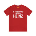 In This House We Use Heinz - Short Sleeve Tee T-Shirt Printify Red S 