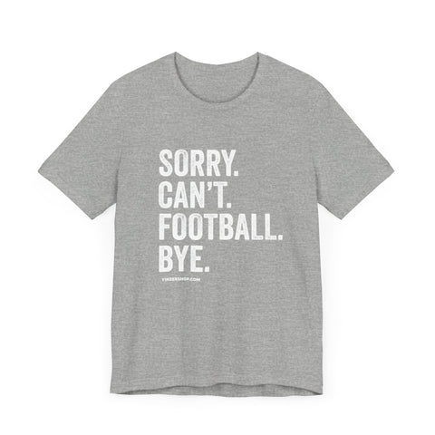 Sorry. Can't. Football. Bye. T-shirt T-Shirt Printify Athletic Heather S