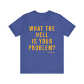 What the Hell Is Your Problem? Pittsburgh Culture T-Shirt - SHORT SLEEVE TEE T-Shirt Printify Heather True Royal S 