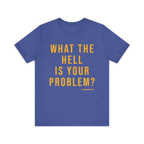 What the Hell Is Your Problem? Pittsburgh Culture T-Shirt - SHORT SLEEVE TEE T-Shirt Printify Heather True Royal S 