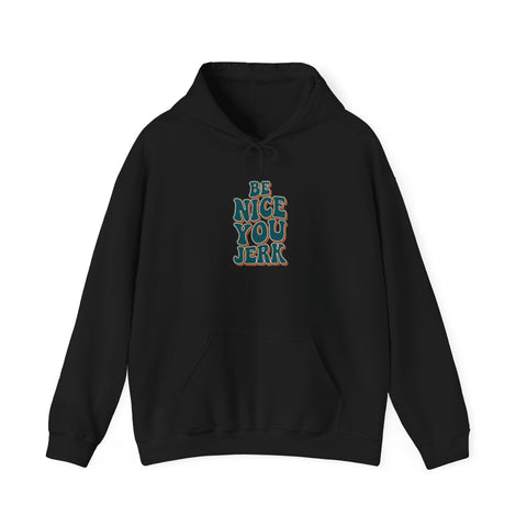 Be Nice You Jerk Hoodie | Slogan graphic, retro stacked text
