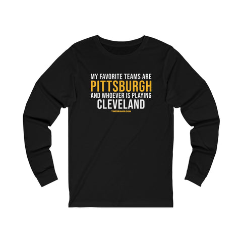 My Favorite Teams are Pittsburgh and Whoever is Playing Cleveland  - Long Sleeve Tee Long-sleeve Printify XS Black 