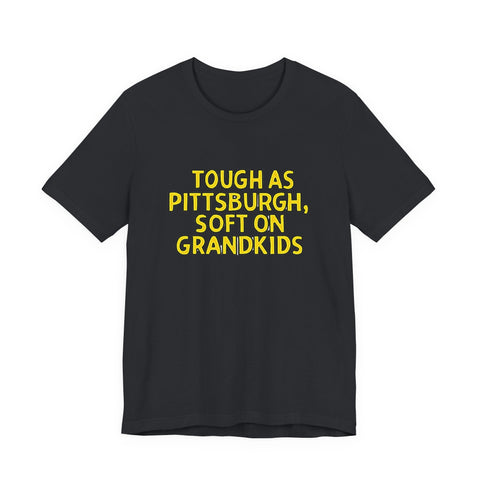 Tough as Pittsburgh, Soft on Grandkids - Unisex Jersey Short Sleeve Tee