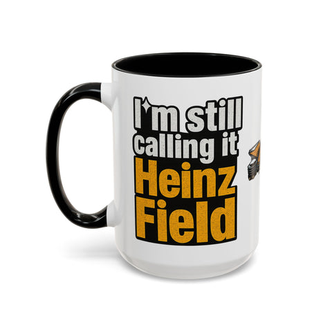 Heinz Field Coffee Mug – “I’m Still Calling It Heinz Field” Fan Mug