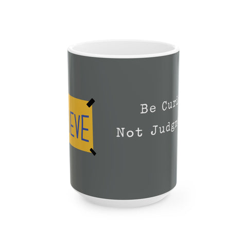 Believe Positive Message Mug — "Be Curious Not Judgmental" Coffee Cup (11oz & 15oz)