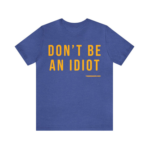 Don't Be An Idiot - Pittsburgh Culture T-Shirt - Short Sleeve T-Shirt Printify Heather True Royal S 
