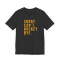 Sorry. Can't. Hockey. Bye. - Short Sleeve Tee T-Shirt Printify Dark Grey Heather S