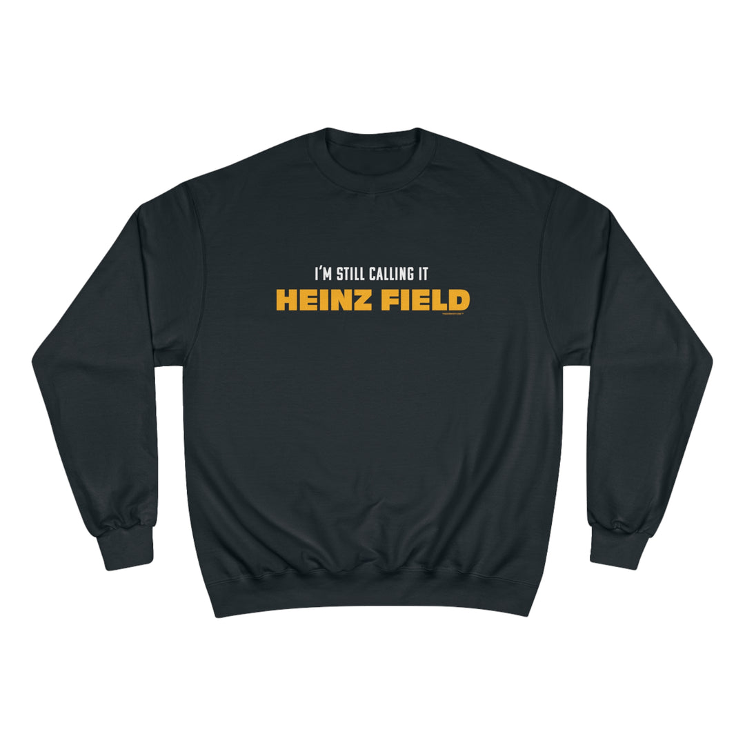 I'm Still Calling It Heinz Field - Champion Crewneck Sweatshirt Sweatshirt Printify Black S 