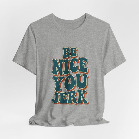 Be Nice You Jerk phrase tee | Retro groovy typography T-Shirt