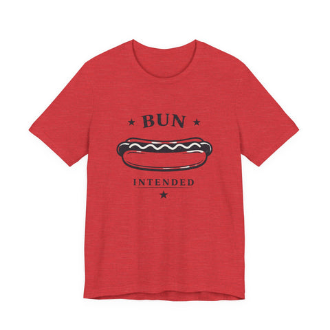 Bun Intended Hot Dog Tee | Fourth of July Patriotic Food Humor