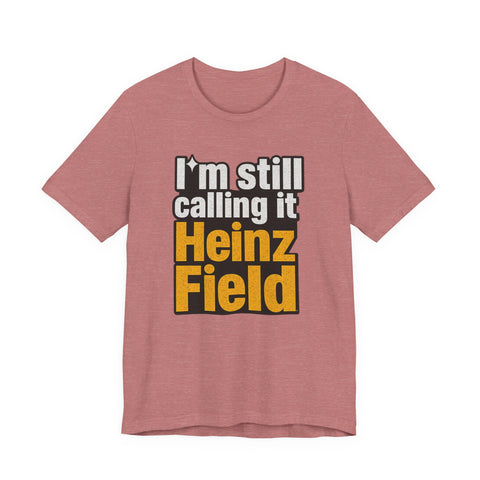 Heinz Field Throwback T‑Shirt – "I’m Still Calling It Heinz Field" Fan Tee