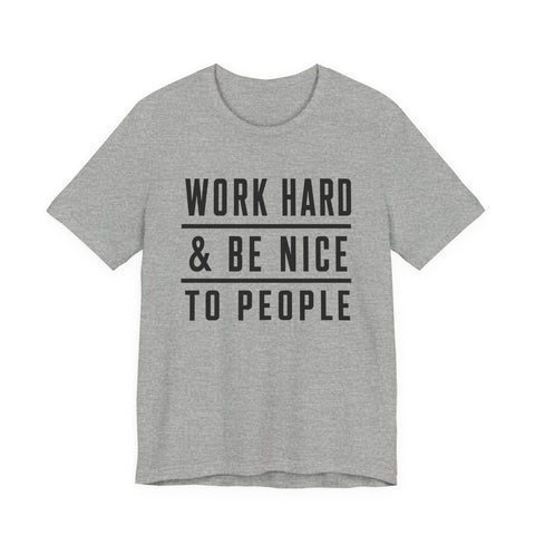 Work Hard and Be Nice to People - Unisex Jersey Short Sleeve Tee