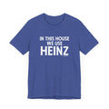 In This House We Use Heinz - Short Sleeve Tee T-Shirt Printify Heather True Royal XS