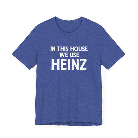 In This House We Use Heinz - Short Sleeve Tee T-Shirt Printify Heather True Royal XS