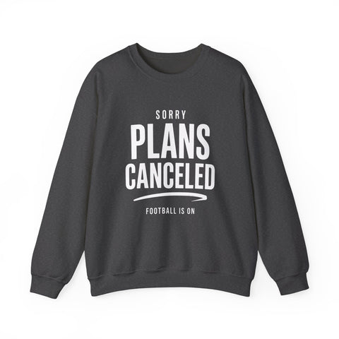 Plans Canceled Sweatshirt — "Sorry Plans Canceled, Football Is On" Crewneck