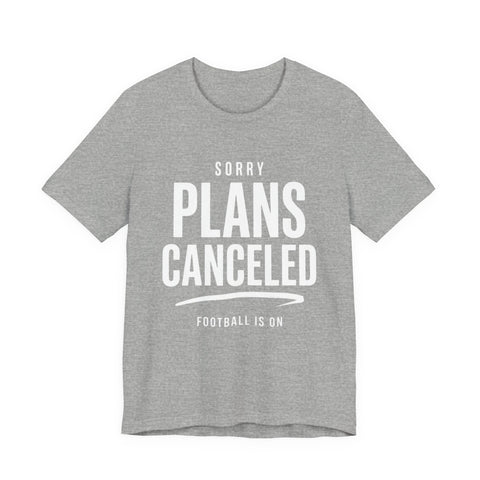 Sorry Plans Canceled Football Is On T‑Shirt