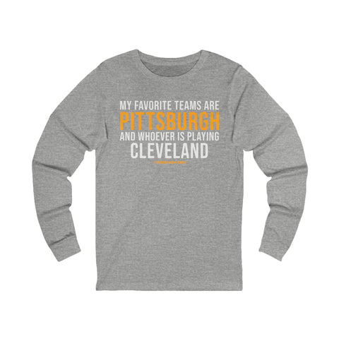 My Favorite Teams are Pittsburgh and Whoever is Playing Cleveland - Long Sleeve Tee Long-sleeve Printify S Athletic Heather