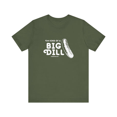 I'm Kind of a Big Dill - Short Sleeve T-Shirt T-Shirt Printify Military Green S 