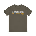 Get it Done, GO HAVE FUN - Unisex bella+canvas 3001 Short Sleeve Tee T-Shirt Printify Army S 