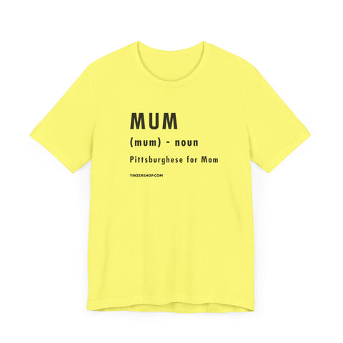 Pittsburghese Definition Series - Mum - Short Sleeve Tee