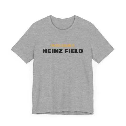 I'm Still Calling It Heinz Field - Unisex Jersey Short Sleeve Tee T-Shirt Printify